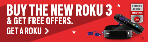 Buy the new Roku 3 and get free offers. Get a Roku.